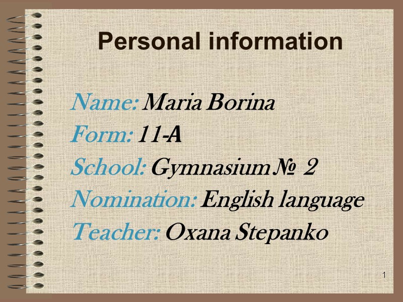 1 Personal information Name: Maria Borina Form: 11-А School: Gymnasium № 2 Nomination: English